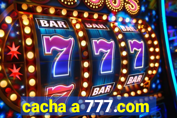 cacha a 777.com