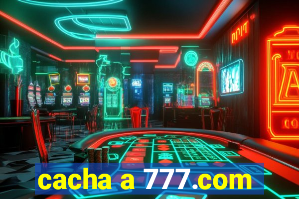 cacha a 777.com