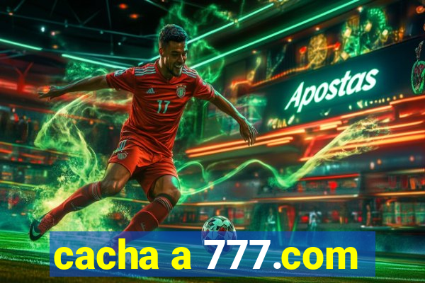 cacha a 777.com