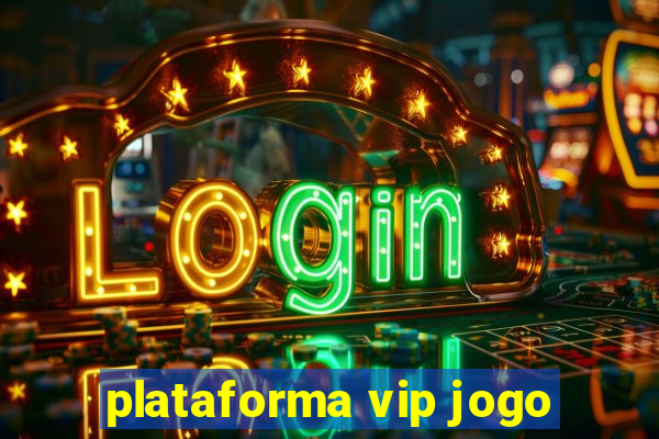 plataforma vip jogo