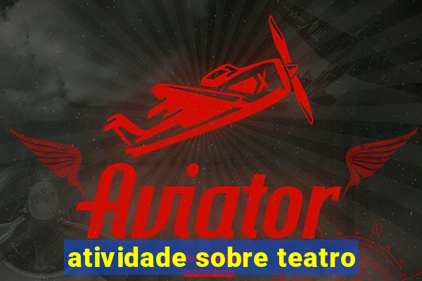 atividade sobre teatro