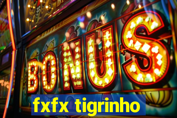 fxfx tigrinho