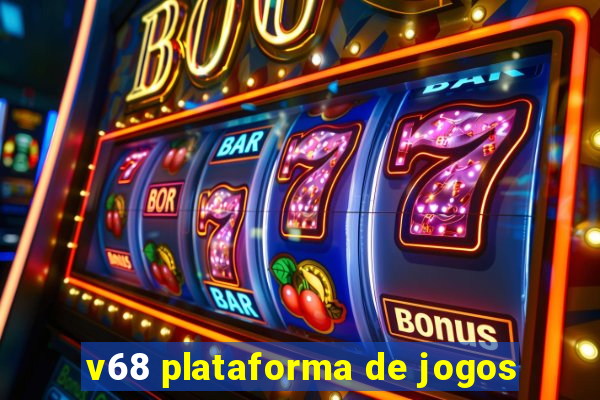 v68 plataforma de jogos