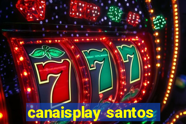 canaisplay santos