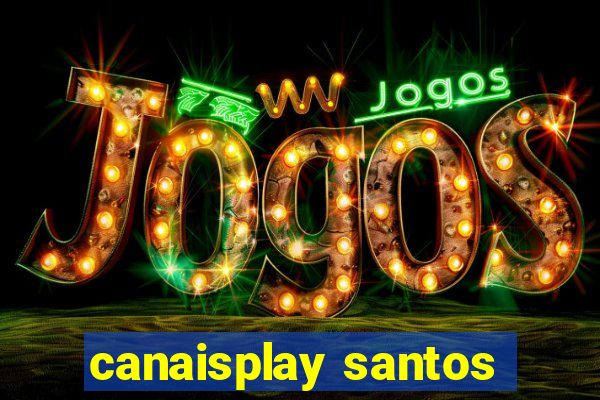 canaisplay santos