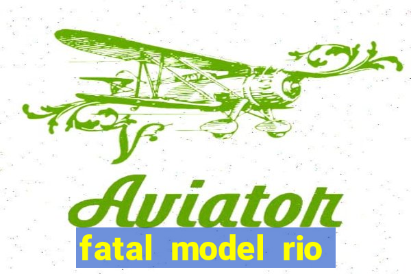 fatal model rio claro sp