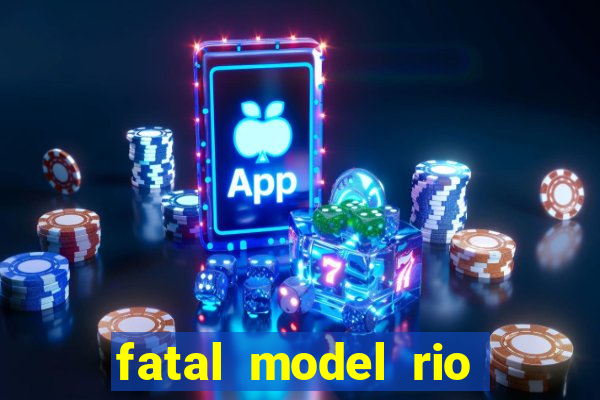 fatal model rio claro sp