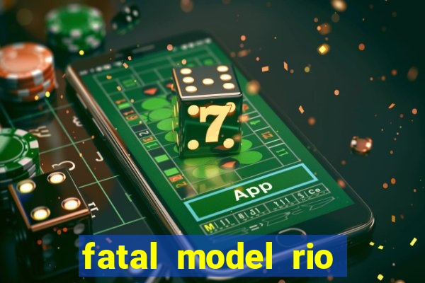 fatal model rio claro sp