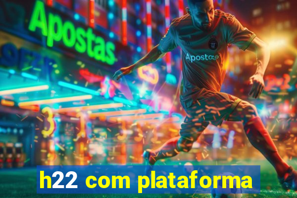 h22 com plataforma