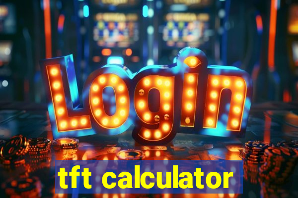 tft calculator