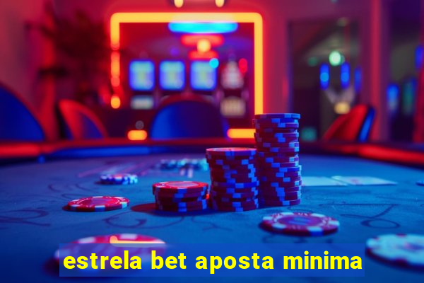 estrela bet aposta minima