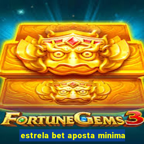 estrela bet aposta minima