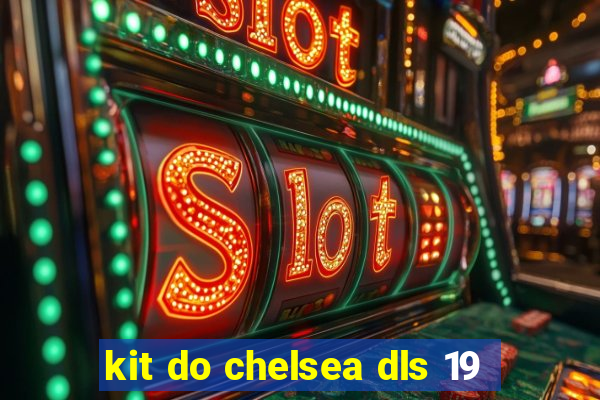 kit do chelsea dls 19