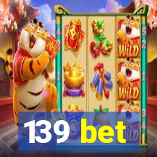 139 bet