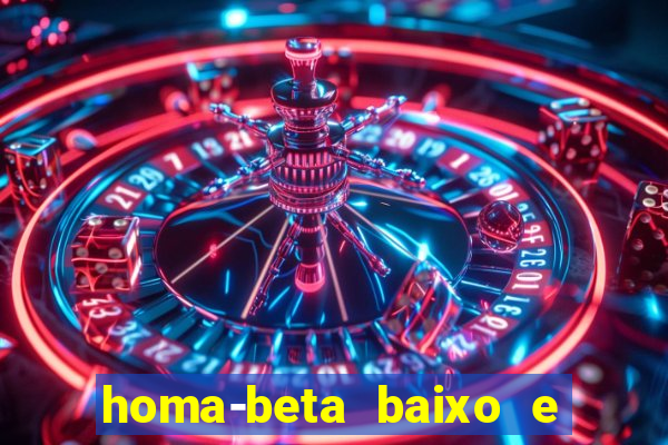 homa-beta baixo e glicose normal