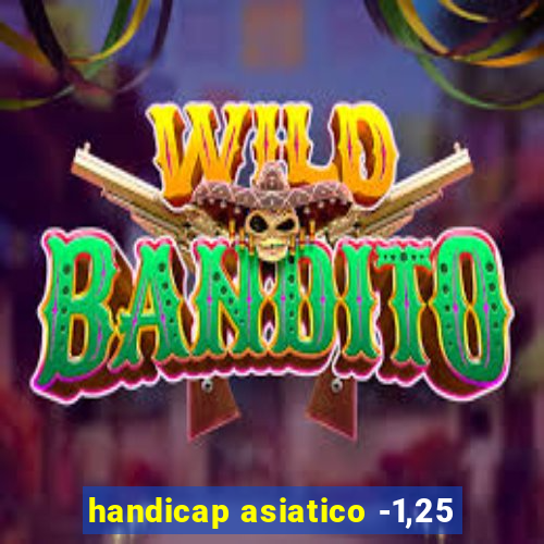 handicap asiatico -1,25