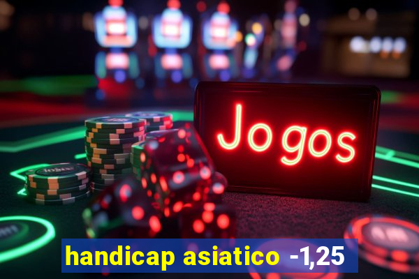 handicap asiatico -1,25