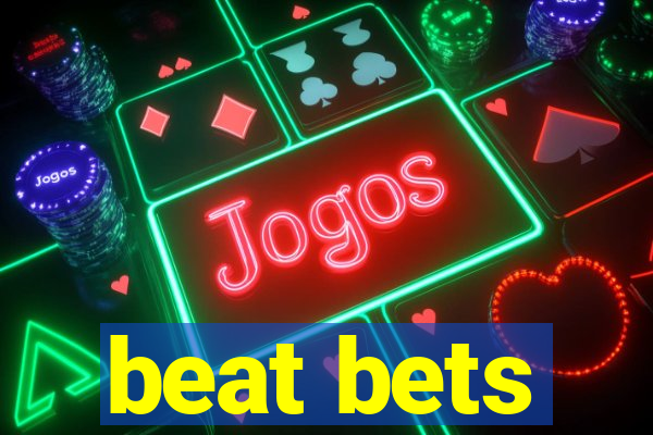 beat bets