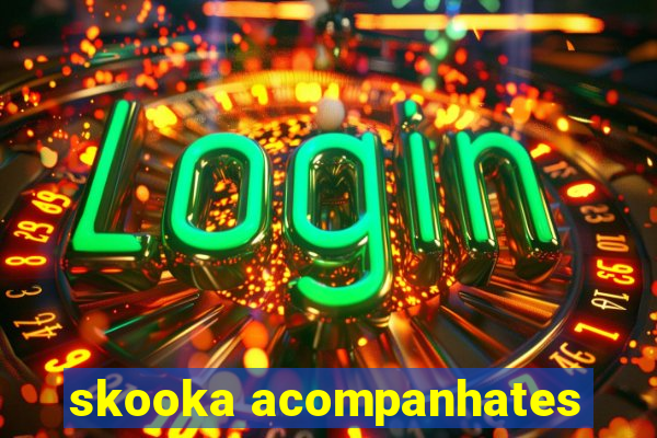 skooka acompanhates