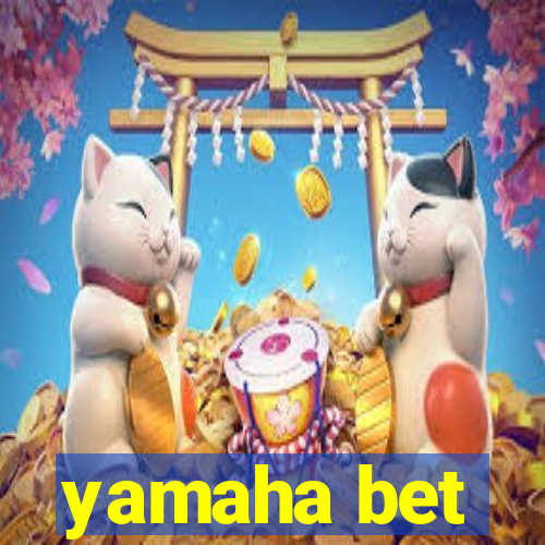 yamaha bet