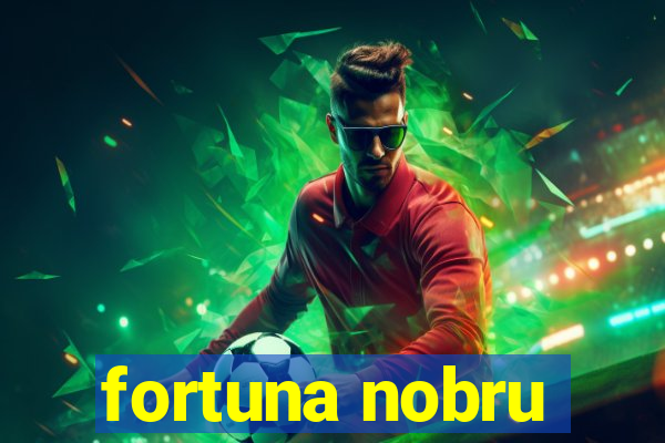 fortuna nobru