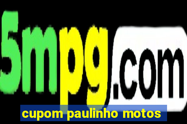 cupom paulinho motos