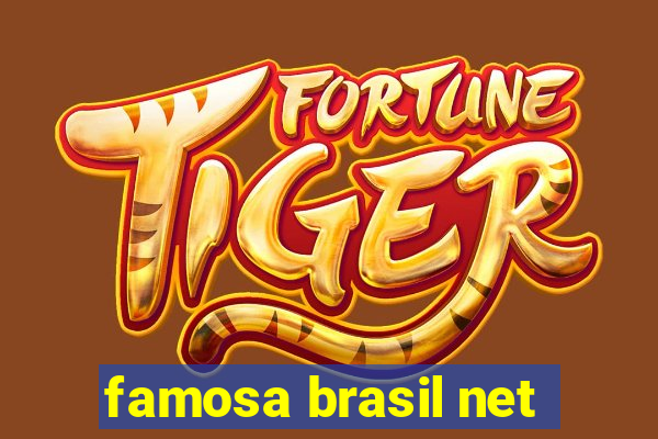 famosa brasil net