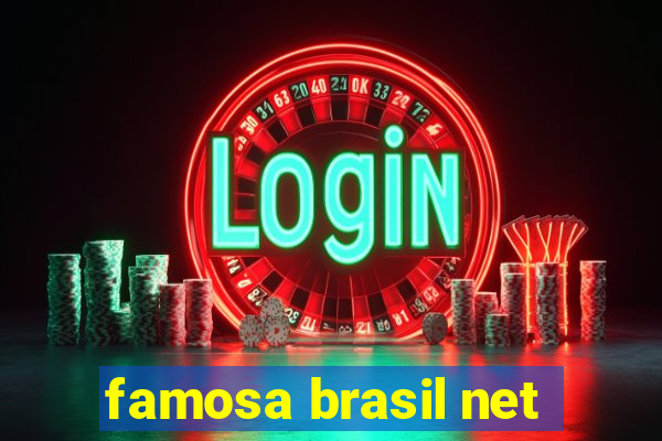 famosa brasil net