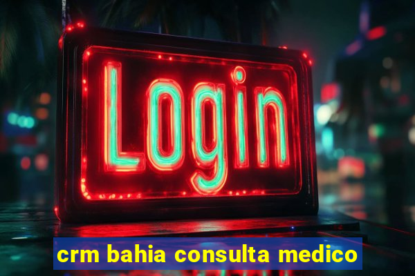 crm bahia consulta medico