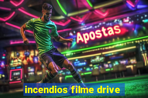 incendios filme drive