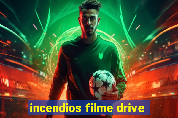 incendios filme drive