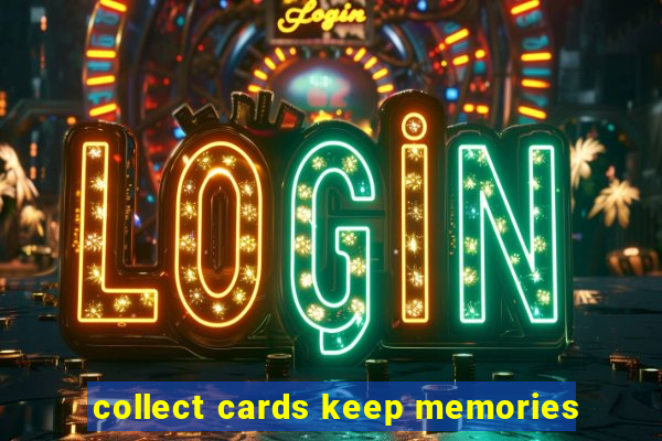 collect cards keep memories