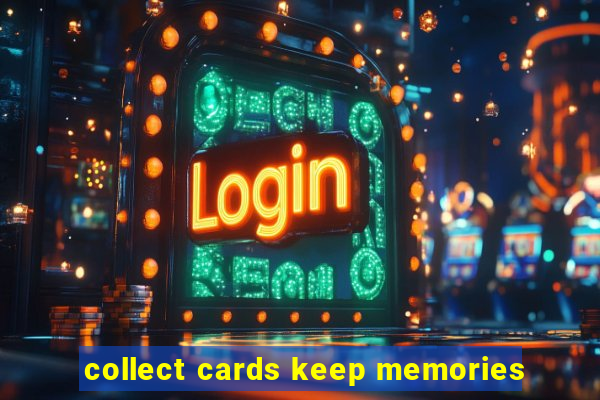 collect cards keep memories