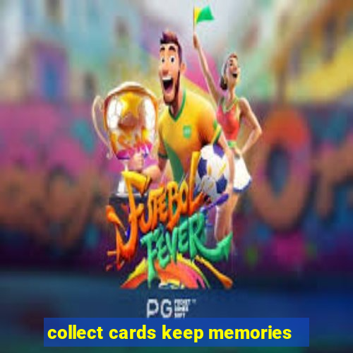 collect cards keep memories