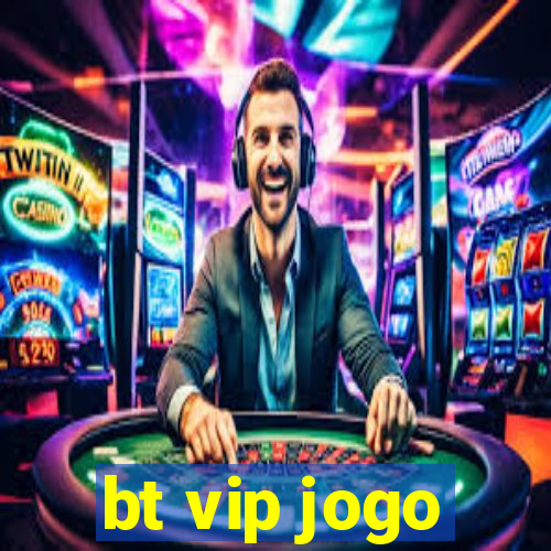 bt vip jogo