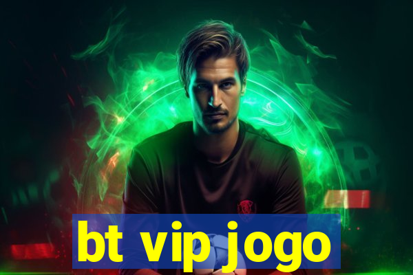 bt vip jogo