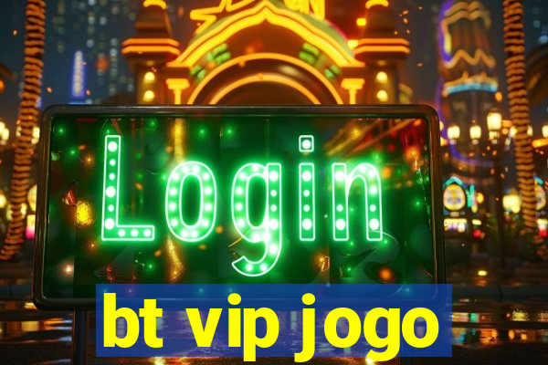 bt vip jogo