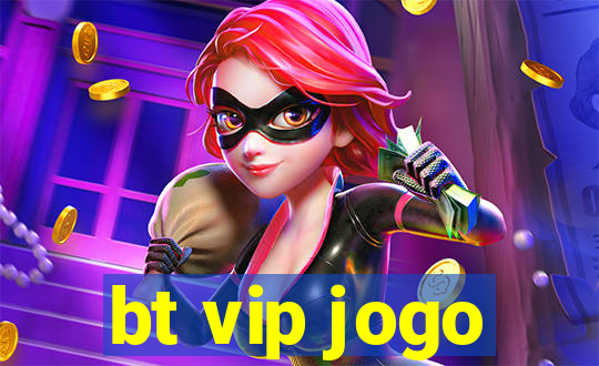 bt vip jogo