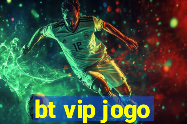 bt vip jogo