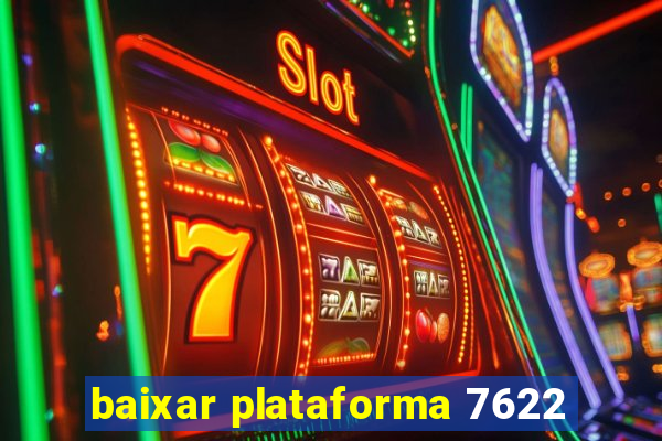 baixar plataforma 7622