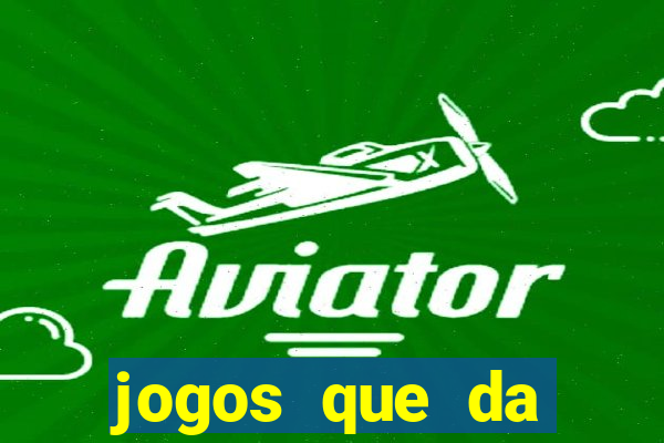 jogos que da dinheiro sem depositar