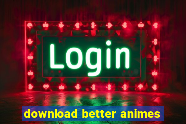 download better animes