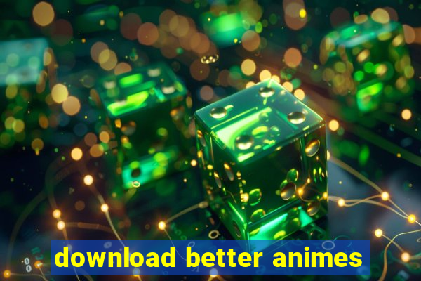 download better animes