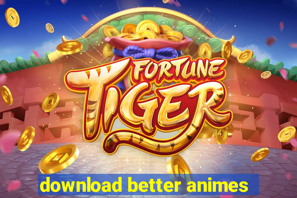 download better animes