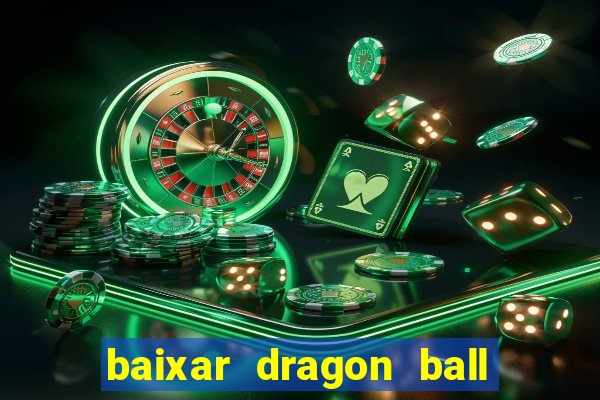 baixar dragon ball z dublado