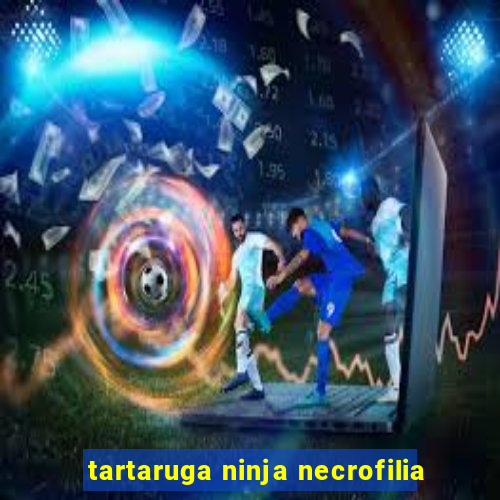 tartaruga ninja necrofilia