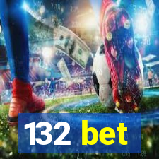 132 bet