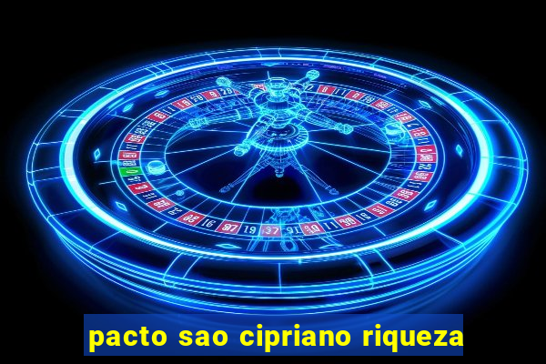 pacto sao cipriano riqueza