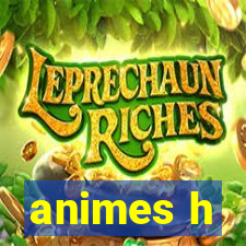 animes h