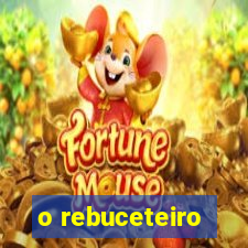 o rebuceteiro